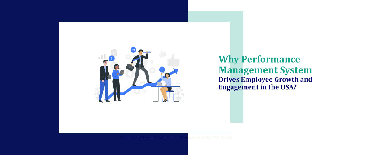 Why Performance Management System Drives Employee Growth and Engagement in USA?